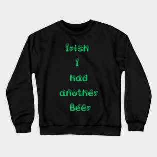 St. Patrick's Day t-shirt  Irish I had another beer Crewneck Sweatshirt
